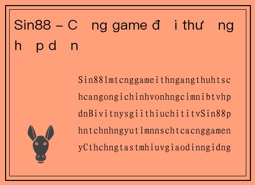 Sin88 - Cổng game đổi thưởng hấp dẫn