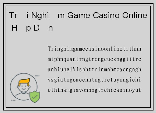 Trải Nghiệm Game Casino Online Hấp Dẫn
