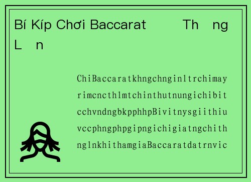 Bí Kíp Chơi Baccarat Để Thắng Lớn