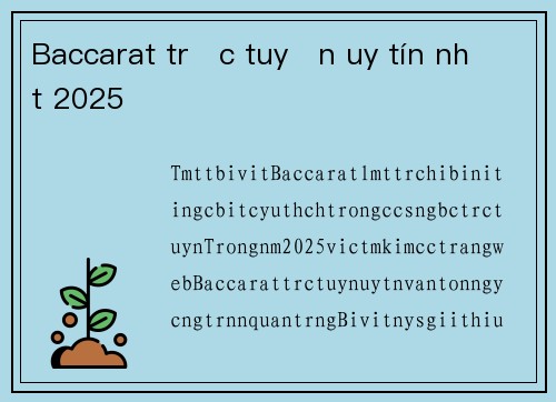 Baccarat trực tuyến uy tín nhất 2025