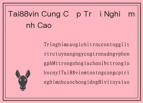 Tai88vin Cung Cấp Trải Nghiệm Đỉnh Cao