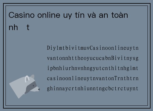 Casino online uy tín và an toàn nhất