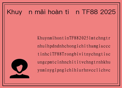 Khuyến mãi hoàn tiền TF88 2025
