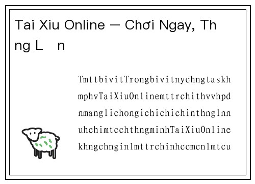 Tai Xiu Online – Chơi Ngay, Thắng Lớn