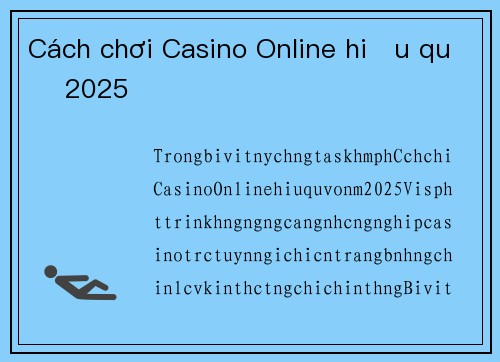 Cách chơi Casino Online hiệu quả 2025