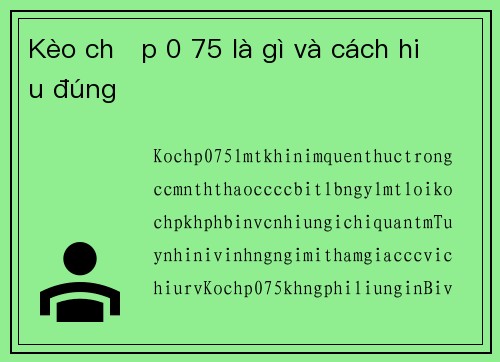 Kèo chấp 0 75 là gì và cách hiểu đúng