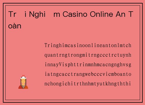 Trải Nghiệm Casino Online An Toàn