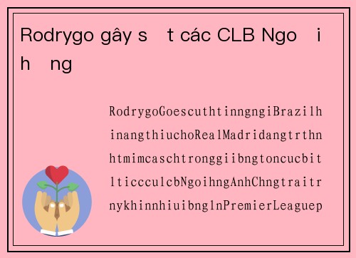 Rodrygo gây sốt các CLB Ngoại hạng