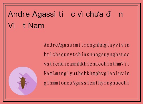 Andre Agassi tiếc vì chưa đến Việt Nam