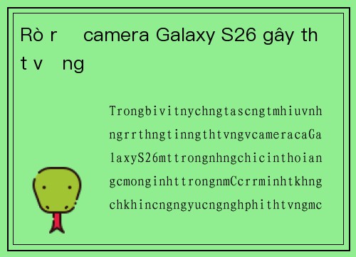 Rò rỉ camera Galaxy S26 gây thất vọng