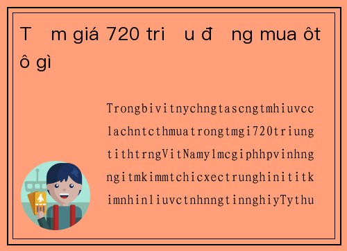 Tầm giá 720 triệu đồng mua ôtô gì