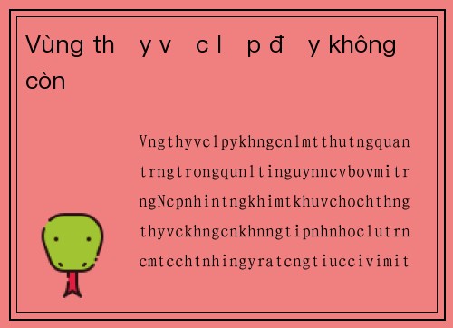 Vùng thủy vực lấp đầy không còn
