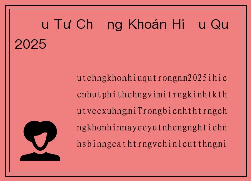 Đầu Tư Chứng Khoán Hiệu Quả 2025